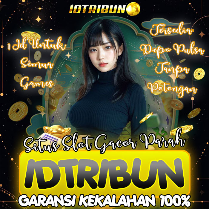 Idtribun: Situs Slot Maxwin & Bandar Bola Depo Pulsa Tanpa Potongan